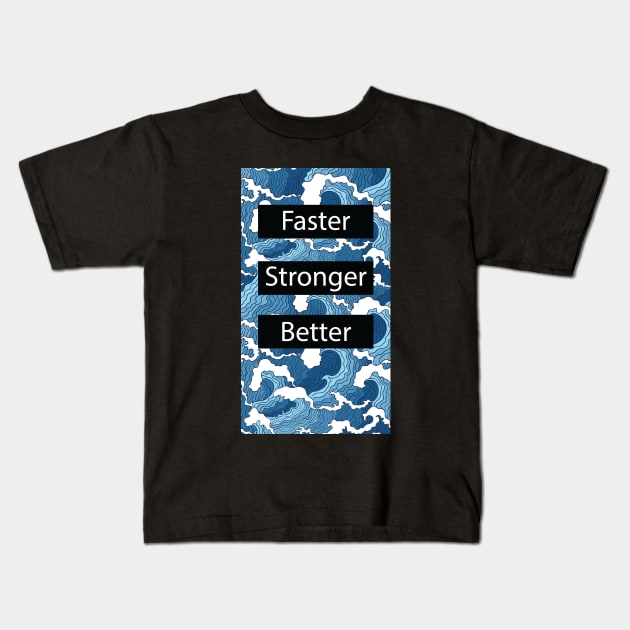 Faster Stronger Better! Kids T-Shirt by ChilledTaho Visuals